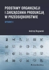 Podstawy organizacji i zarządzania produkcją w przedsiębiorstwie, wydanie II - zdjęcie