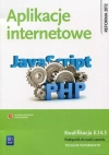 Aplikacje internetowe. Kwalifikacja E.14.3. Podręcznik do nauki zawodu. Technik informatyk - zdjęcie