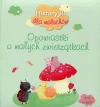 Historyjki dla maluchów. Opowiastki o małych zwierzątkach - zdjęcie
