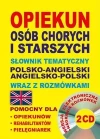 Opiekun osób chorych i starszych Słownik tematyczny polsko-angielski angielsko-polski wraz z rozmówkami - zdjęcie