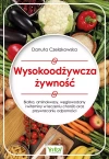 Wysokoodżywcza żywność. Białka, aminokwasy, węglowodany i witaminy w leczeniu chorób oraz przywracaniu odporności Wysokoodżywcza żywność. Białka, aminokwasy, węglowodany i witaminy w leczeniu chorób oraz przywracaniu odporności - zdjęcie