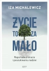 Życie to za mało. Reportaże o stracie i poszukiwaniu nadziei - zdjęcie
