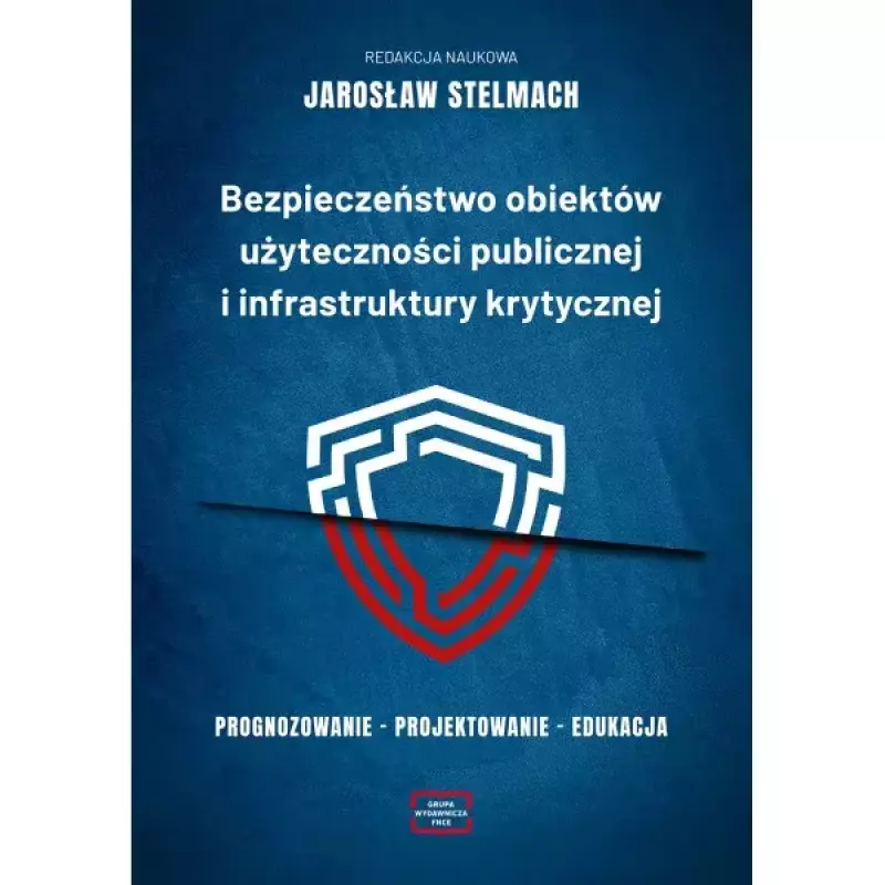 Bezpieczeństwo obiektów użyteczności publicznej i infrastruktury krytycznej. Prognozowanie. Projektowanie. Edukacja Bezpieczeństwo obiektów użyteczności publicznej i infrastruktury krytycznej. Prognozowanie. Projektowanie. Edukacja