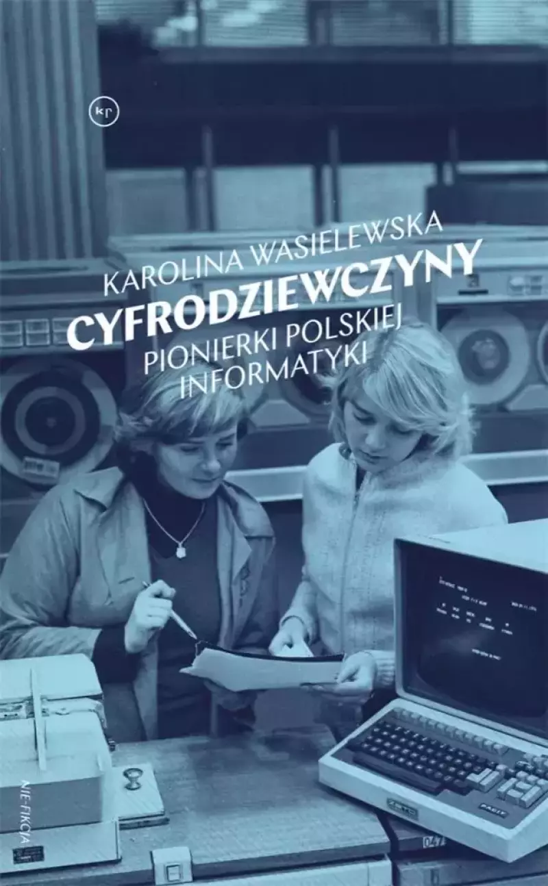 Cyfrodziewczyny. Pionierki polskiej informatyki Cyfrodziewczyny. Pionierki polskiej informatyki