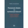 Poznawanie dziejów czy wytwarzanie historii? Jerzego Topolskiego przemiany poglądów na uprawianie historii - zdjęcie
