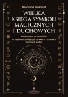 Wielka księga symboli magicznych i duchowych. Ilustrowany przewodnik po najskuteczniejszych znakach i omenach z różnych kultur - zdjęcie