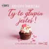 Ty to głupia jesteś! Audiobook - zdjęcie