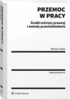 Przemoc w pracy Środki ochrony prawnej i metody przeciwdziałania - zdjęcie
