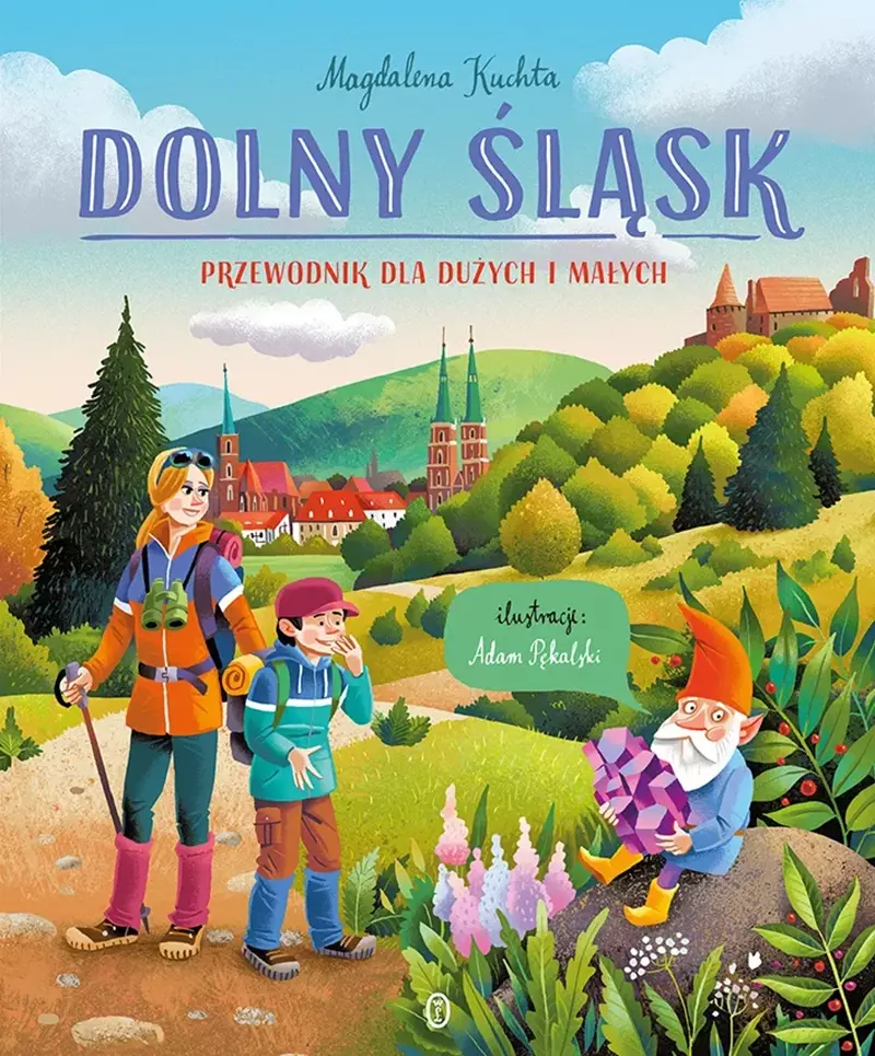 Przewodnik dla dużych i małych. Dolny Śląsk Przewodnik dla dużych i małych. Dolny Śląsk