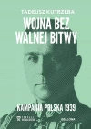 Wojna bez walnej bitwy. Kampania Polska 1939 - zdjęcie