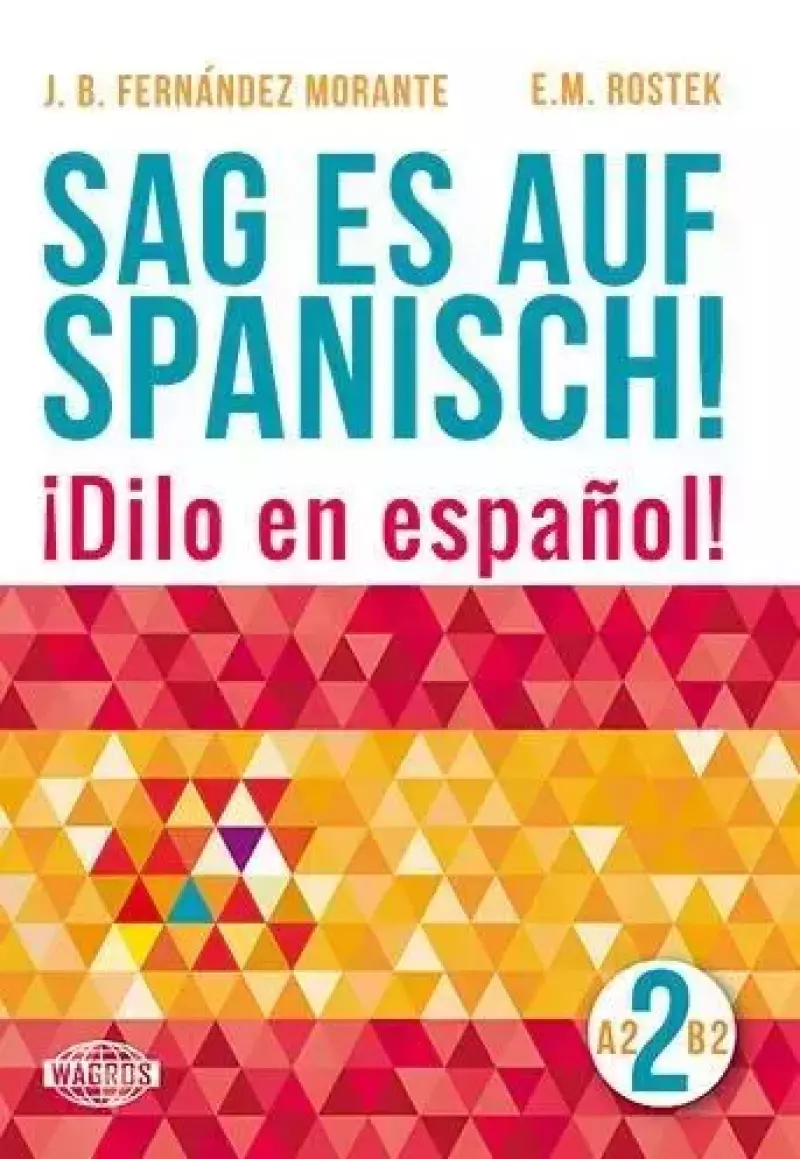 Sag es auf Spanisch! 2 A2-B2 WAGROS Sag es auf Spanisch! 2 A2-B2 WAGROS