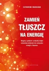 Zamień tłuszcz na energię. Wygraj z głodem i schudnij dzięki naturalnej zdolności do czerpania energii z tłuszczu - zdjęcie