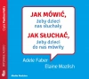 Jak mówić, żeby dzieci nas słuchały. Jak słuchać, żeby dzieci do nas mówiły. Audiobook - zdjęcie