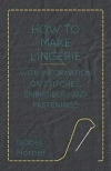 How to Make Lingerie - With Information on Stitches, Embroidery and Fastenings - zdjęcie