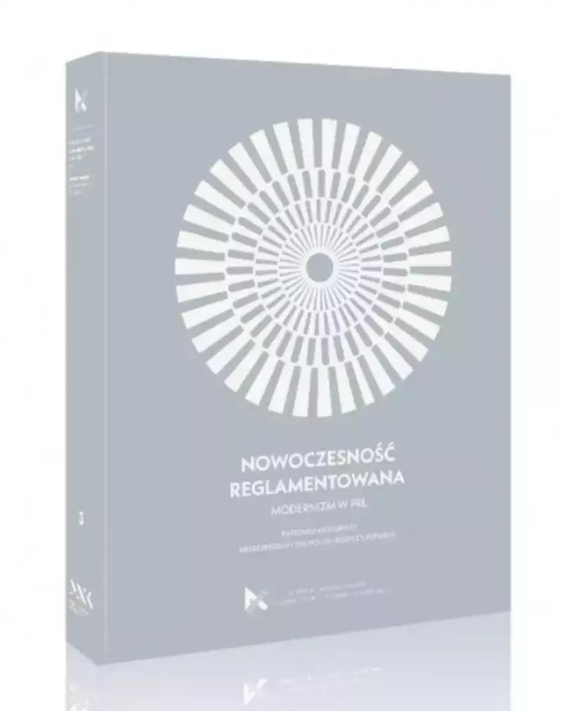 Nowoczesność reglamentowana. Modernizm w PRL Nowoczesność reglamentowana. Modernizm w PRL