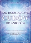Jak doświadczyć cudów od aniołów. 21-dniowy anielski eksperyment, dzięki któremu odrzucisz negatywne emocje, wzmocnisz zdrowie i przyciągniesz miłość i bogactwo - zdjęcie