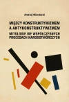 Między konstruktywizmem a antykonstruktywizmem. Mitologie we współczesnych procesach narodowotwórczy - zdjęcie