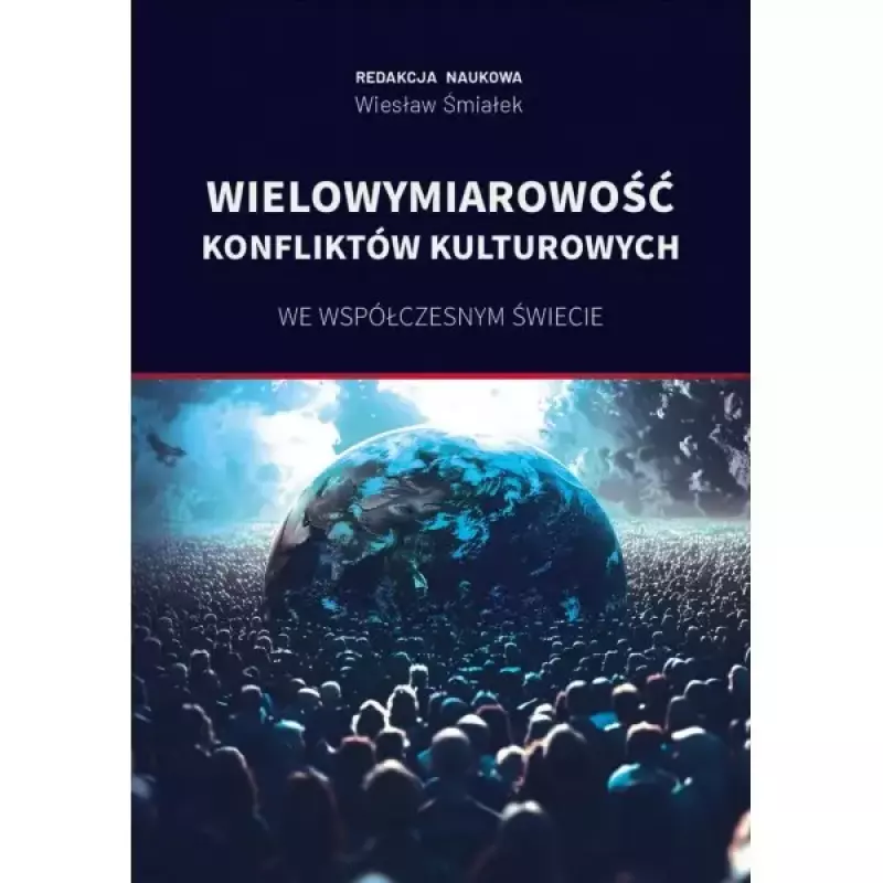 Wielowymiarowość konfliktów kulturowych we współczesnym świecie Wielowymiarowość konfliktów kulturowych we współczesnym świecie