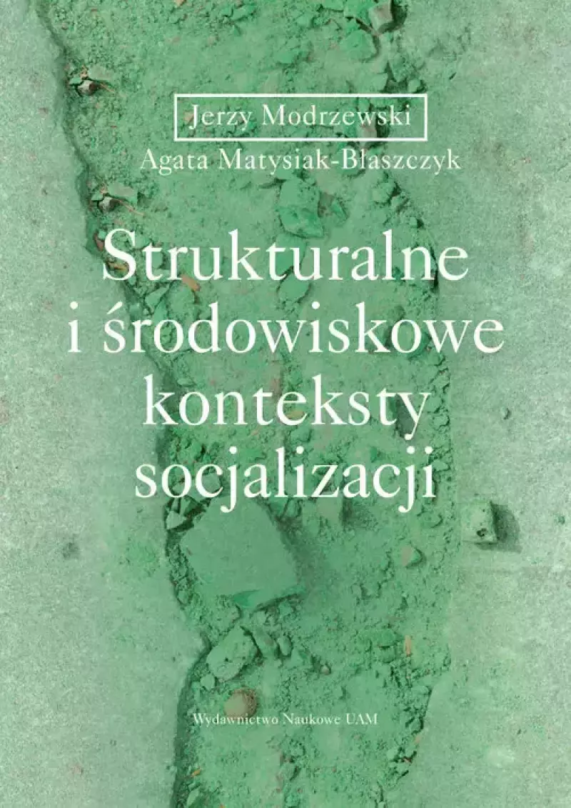 Strukturalne i środowiskowe konteksty socjalizacji Strukturalne i środowiskowe konteksty socjalizacji