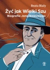 Żyć jak Wielki Szu. Biografia Jana Nowickiego - zdjęcie