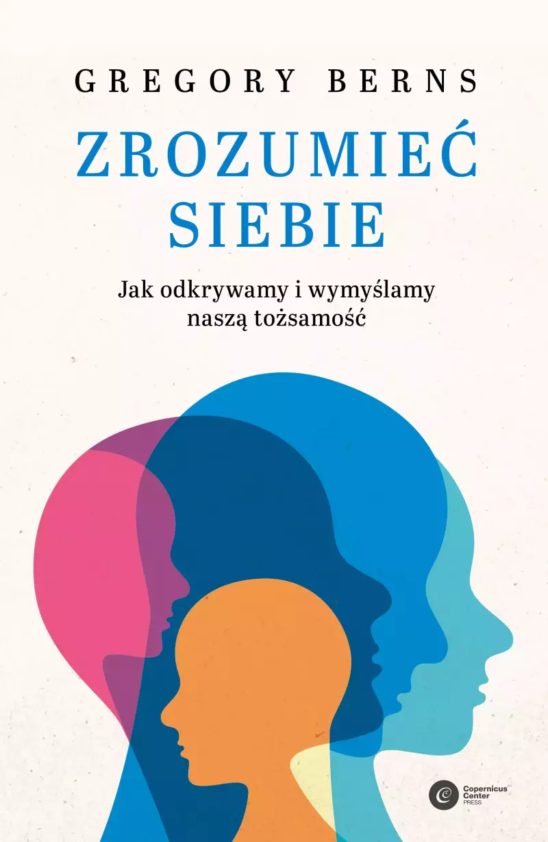 Zrozumieć siebie. Jak odkrywamy i wymyślamy naszą tożsamość Zrozumieć siebie. Jak odkrywamy i wymyślamy naszą tożsamość