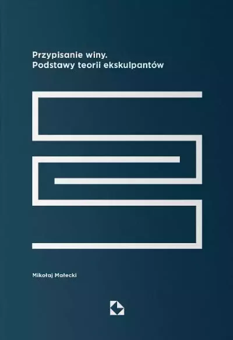Przypisanie winy. Podstawy teorii ekskulpantów Przypisanie winy. Podstawy teorii ekskulpantów