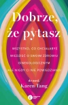 Dobrze, że pytasz. Wszystko, co chciałabyś wiedzieć o swoim zdrowiu ginekologicznym (ale nigdy Ci nie powiedziano) - zdjęcie