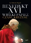 Benedykt XVI. Wielki papież czasu kryzysu - zdjęcie