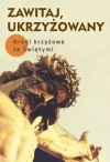Zawitaj, Ukrzyżowany. Drogi krzyżowe ze Świętymi - zdjęcie