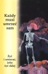 Każdy musi umrzeć sam. Żyć i umierać, żeby żyć dalej - zdjęcie
