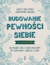 Budowanie pewności siebie – dla nastolatków. Jak poradzić sobie z lękiem społecznym, być asertywnym i uwierzyć w siebie - zdjęcie