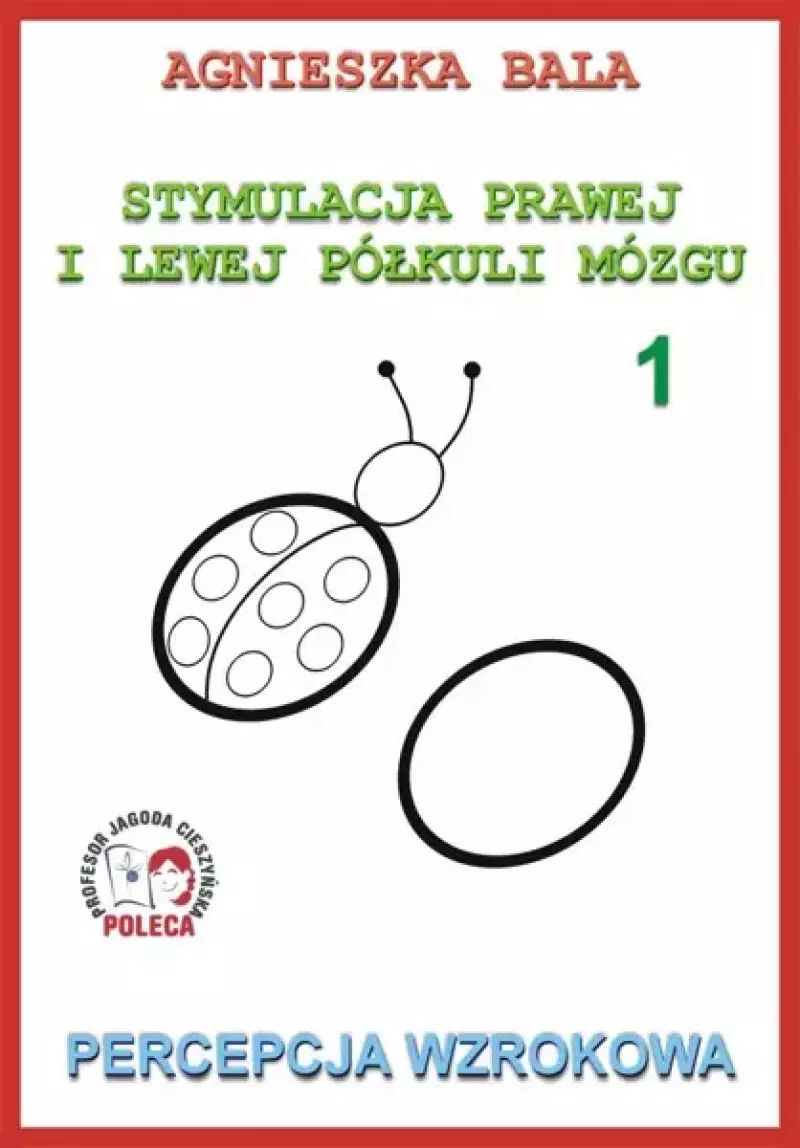 Stymulacja prawej i lewej półkuli mózgu. Część 1. Percepcja wzrokowa Stymulacja prawej i lewej półkuli mózgu. Część 1. Percepcja wzrokowa