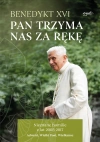 Pan trzyma nas za rękę. Nieznane homilie z lat 2005 - 2017 Adwent, Wielki Post, Wielkanoc - zdjęcie