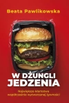 W dżungli jedzenia. Największe kłamstwa współcześnie wytwarzanej żywności - zdjęcie