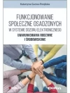 Funkcjonowanie społeczne osadzonych w systemie dozoru elektronicznego. Uwarunkowania rodzinne i środowiskowe Funkcjonowanie społeczne osadzonych w systemie dozoru elektronicznego. Uwarunkowania rodzinne i środowiskowe - zdjęcie
