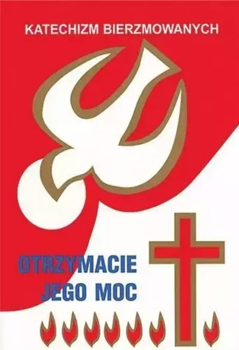 Katechizm bierzmowanych. Otrzymacie Jego moc Katechizm bierzmowanych. Otrzymacie Jego moc