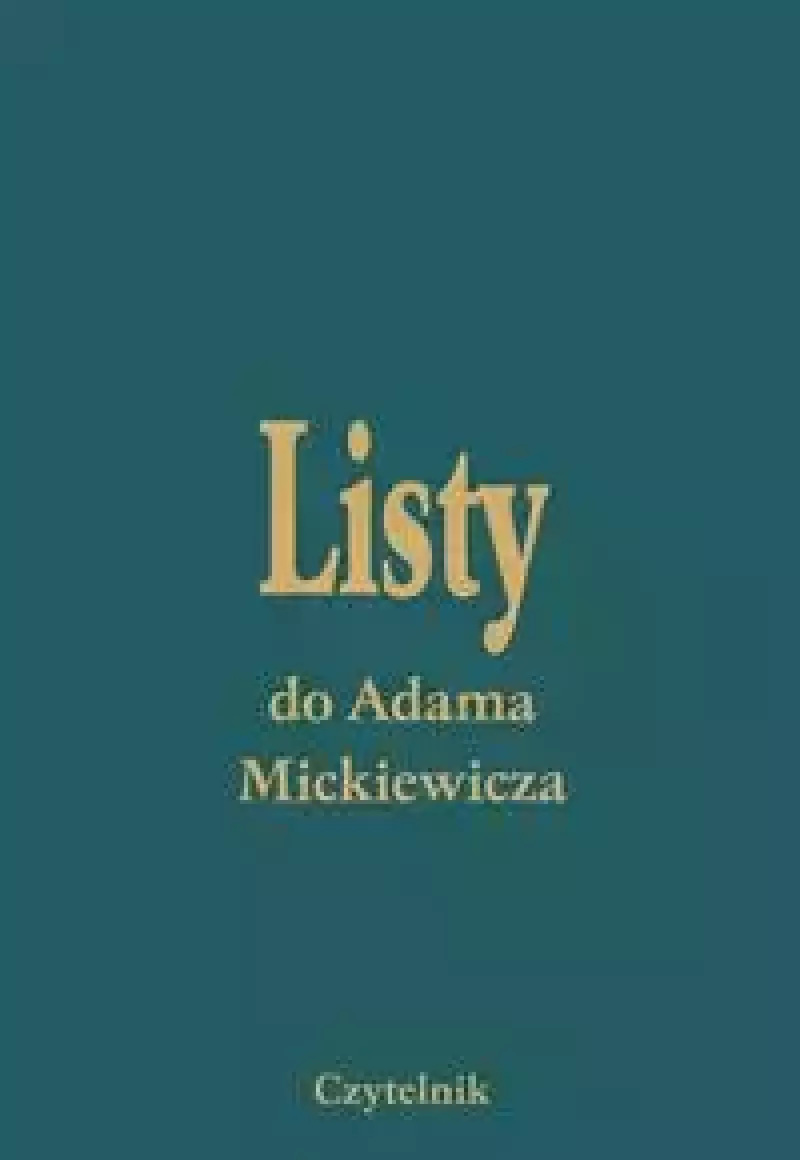 Listy do Adama Mickiewicza. Tom 1-5 Listy do Adama Mickiewicza. Tom 1-5
