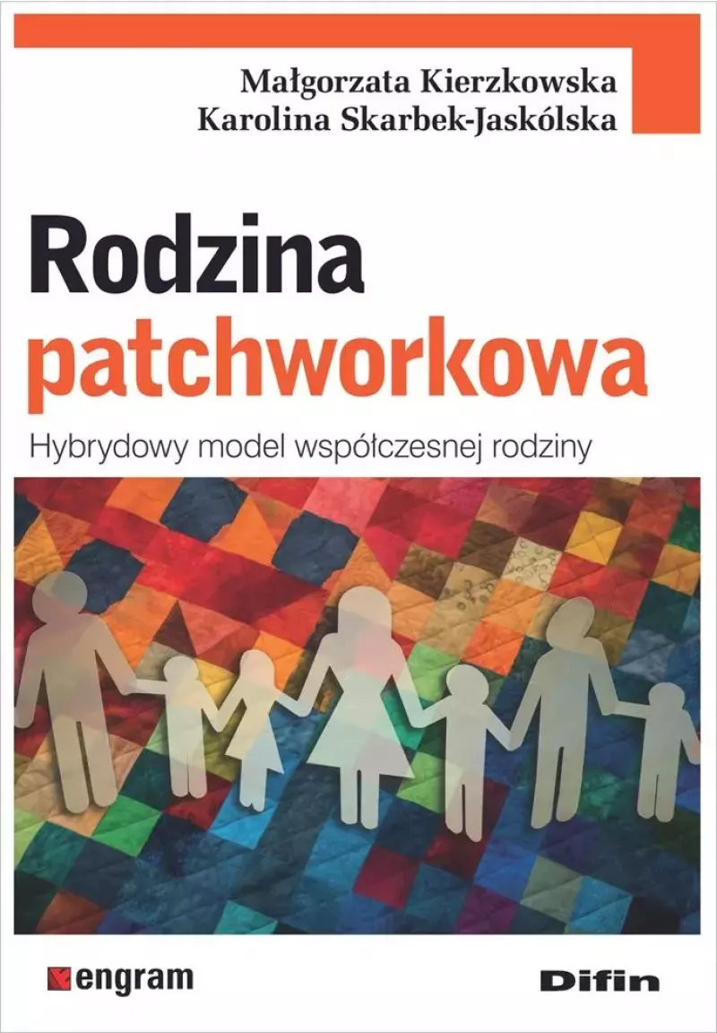 Rodzina patchworkowa. Hybrydowy model współczesnej rodziny Rodzina patchworkowa. Hybrydowy model współczesnej rodziny