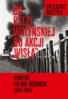 Od rzezi wołyńskiej do akcji "Wisła" Konflikt polsko-ukraiński 1943-1947 - zdjęcie