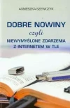 Dobre nowiny czyli niewymyślone zdarzenia z internetem w tle - zdjęcie