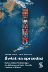Świat na sprzedaż. Kulisy dziennikarskiego śledztwa w sprawie handlu zasobami Ziemi - zdjęcie