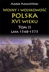 Wojny i wojskowość Polska XVI wieku. Tom II. Lata 1548-1575 - zdjęcie
