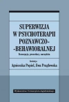 Superwizja w psychoterapii poznawczo-behawioralnej. Koncepcje, procedury, narzędzia - zdjęcie