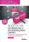 Rodo w HR. Od rekrutacji do rozwiązania umowy. Poradnik dla działów personalnych z praktyczną dokumentacją - zdjęcie