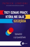 Trzy oznaki pracy, która nie daje szczęścia. Opowieść o przywództwie - zdjęcie