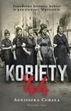 Kobiety`44. Prawdziwe historie kobiet w powstańczej Warszawie - zdjęcie