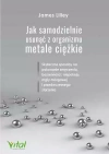 Jak samodzielnie usunąć z organizmu metale ciężkie. Skuteczne sposoby na pokonanie zmęczenia, bezsenności, niepokoju, mgły mózgowej i przedwczesnego starzenia - zdjęcie