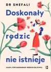 Doskonały rodzic nie istnieje. Mapa świadomego rodzicielstwa - zdjęcie