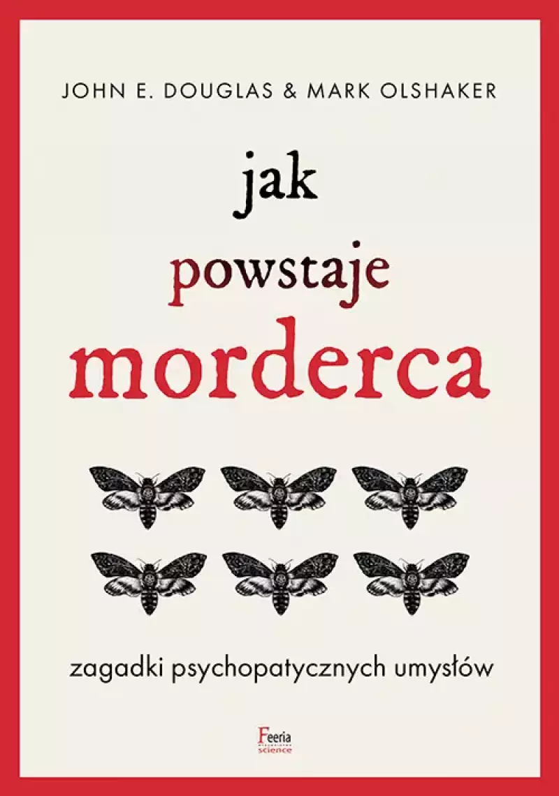 Jak powstaje morderca. Zagadki psychopatycznych umysłów Jak powstaje morderca. Zagadki psychopatycznych umysłów