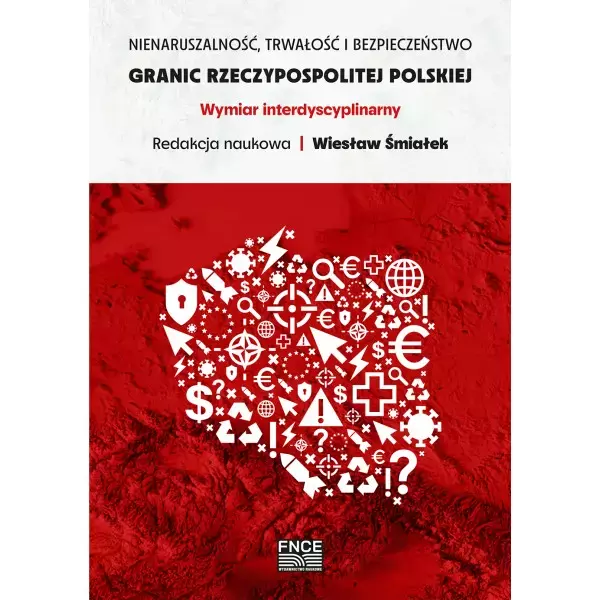 Nienaruszalność, trwałość i bezpieczeństwo granic Rzeczypospolitej Polskiej. Wymiar interdyscyplinarny - Książki